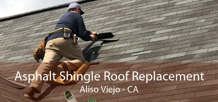 Asphalt Shingle Roof Replacement Aliso Viejo - CA