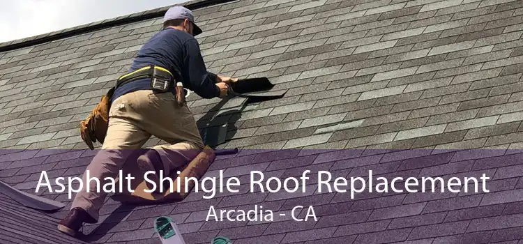 Asphalt Shingle Roof Replacement Arcadia - CA