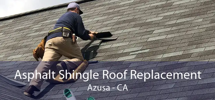 Asphalt Shingle Roof Replacement Azusa - CA