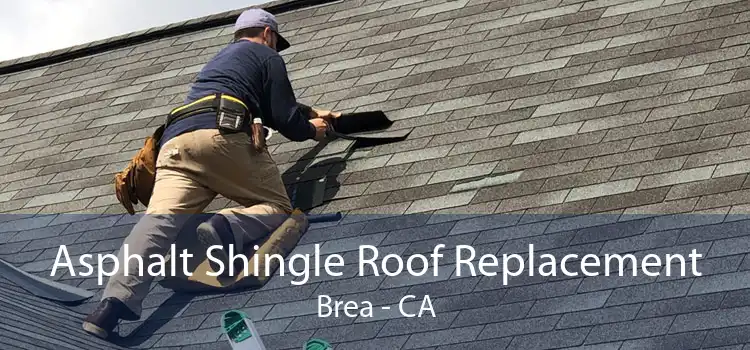 Asphalt Shingle Roof Replacement Brea - CA