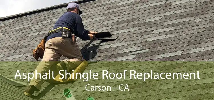 Asphalt Shingle Roof Replacement Carson - CA