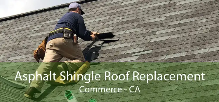 Asphalt Shingle Roof Replacement Commerce - CA