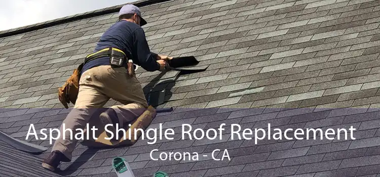 Asphalt Shingle Roof Replacement Corona - CA