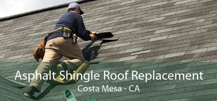 Asphalt Shingle Roof Replacement Costa Mesa - CA