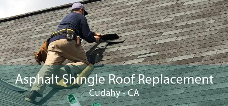 Asphalt Shingle Roof Replacement Cudahy - CA