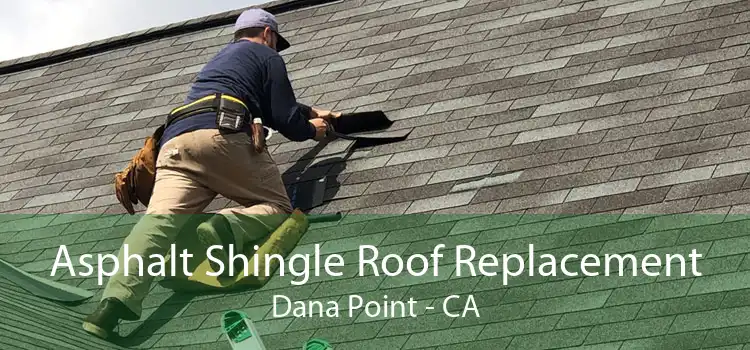 Asphalt Shingle Roof Replacement Dana Point - CA