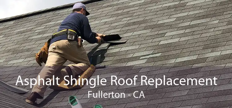 Asphalt Shingle Roof Replacement Fullerton - CA