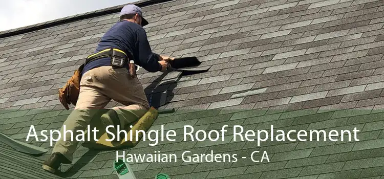 Asphalt Shingle Roof Replacement Hawaiian Gardens - CA