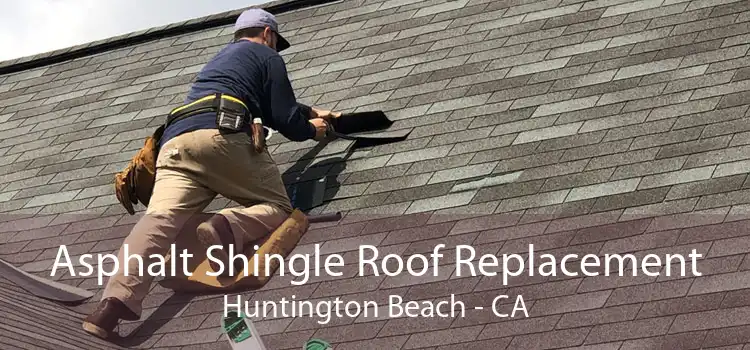 Asphalt Shingle Roof Replacement Huntington Beach - CA