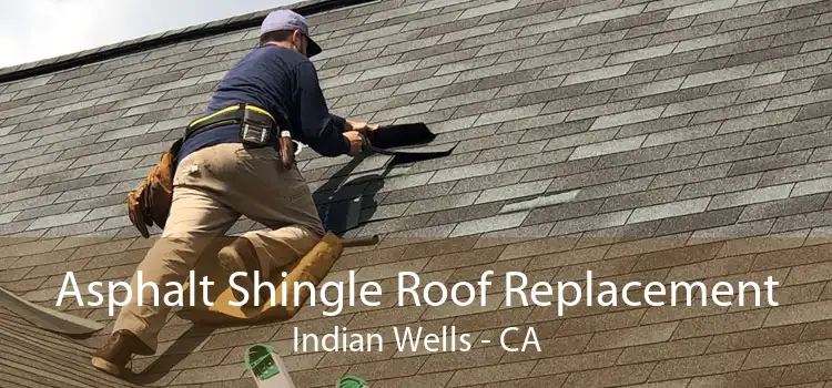Asphalt Shingle Roof Replacement Indian Wells - CA
