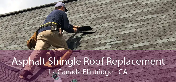 Asphalt Shingle Roof Replacement La Canada Flintridge - CA