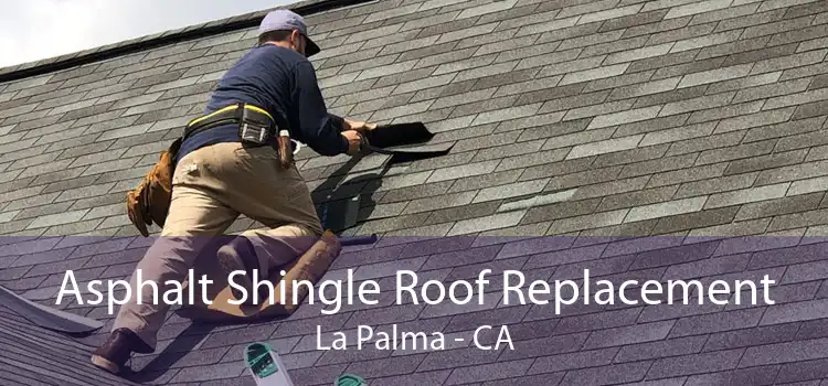 Asphalt Shingle Roof Replacement La Palma - CA