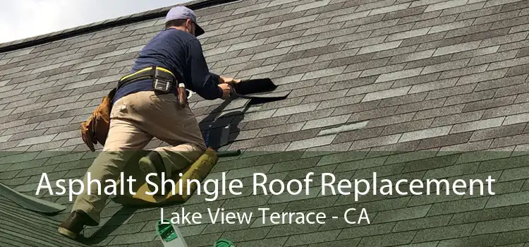 Asphalt Shingle Roof Replacement Lake View Terrace - CA