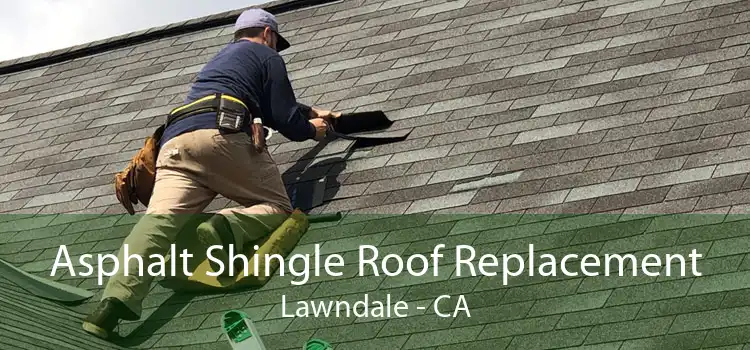 Asphalt Shingle Roof Replacement Lawndale - CA