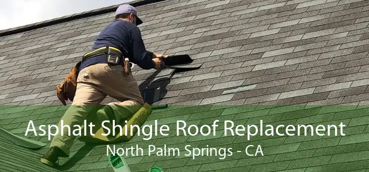 Asphalt Shingle Roof Replacement North Palm Springs - CA