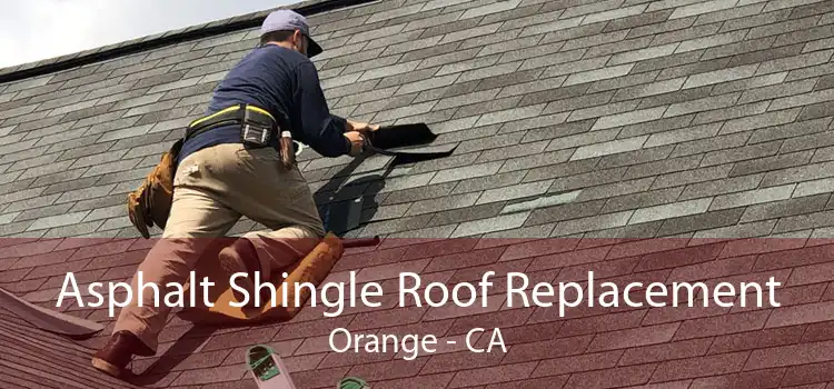 Asphalt Shingle Roof Replacement Orange - CA