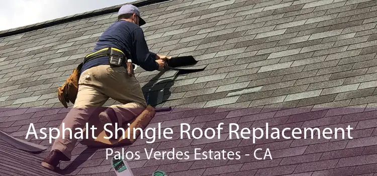 Asphalt Shingle Roof Replacement Palos Verdes Estates - CA