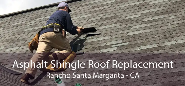 Asphalt Shingle Roof Replacement Rancho Santa Margarita - CA