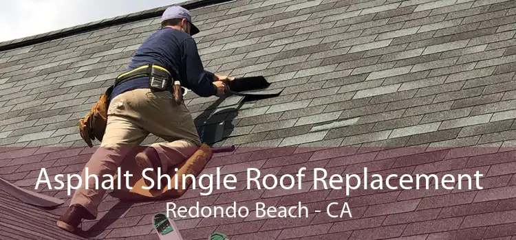 Asphalt Shingle Roof Replacement Redondo Beach - CA