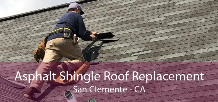 Asphalt Shingle Roof Replacement San Clemente - CA