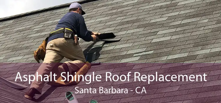 Asphalt Shingle Roof Replacement Santa Barbara - CA