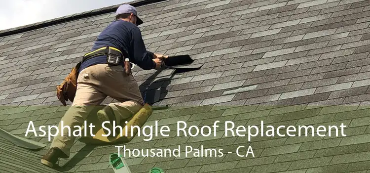 Asphalt Shingle Roof Replacement Thousand Palms - CA