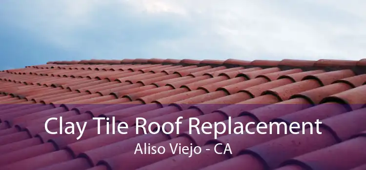 Clay Tile Roof Replacement Aliso Viejo - CA
