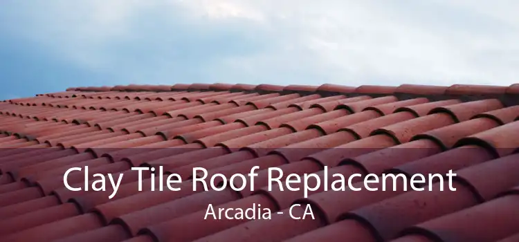 Clay Tile Roof Replacement Arcadia - CA