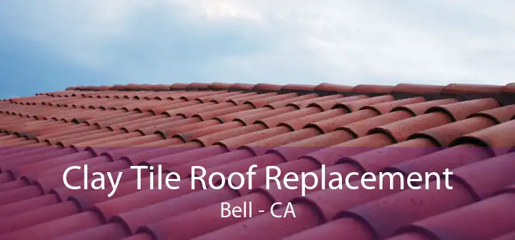 Clay Tile Roof Replacement Bell - CA