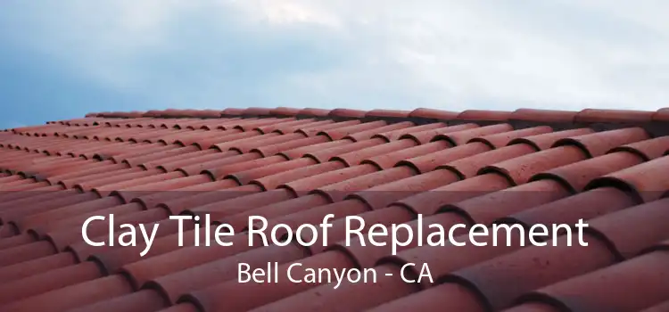 Clay Tile Roof Replacement Bell Canyon - CA