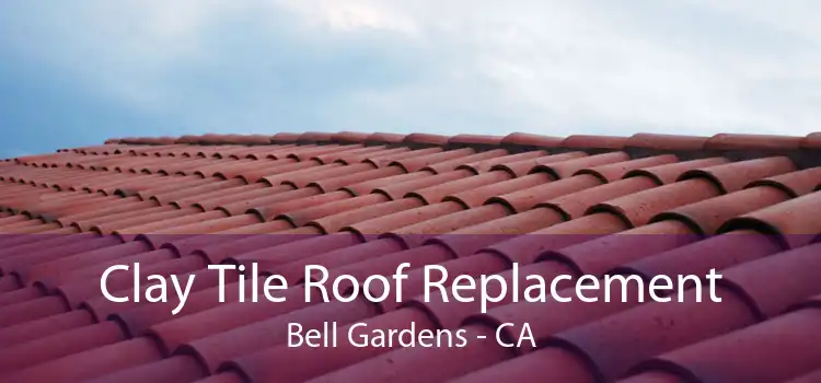 Clay Tile Roof Replacement Bell Gardens - CA
