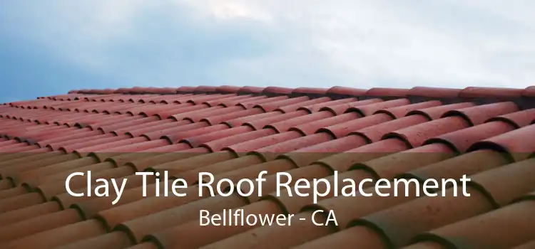 Clay Tile Roof Replacement Bellflower - CA