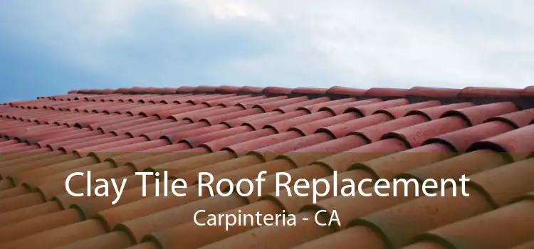 Clay Tile Roof Replacement Carpinteria - CA