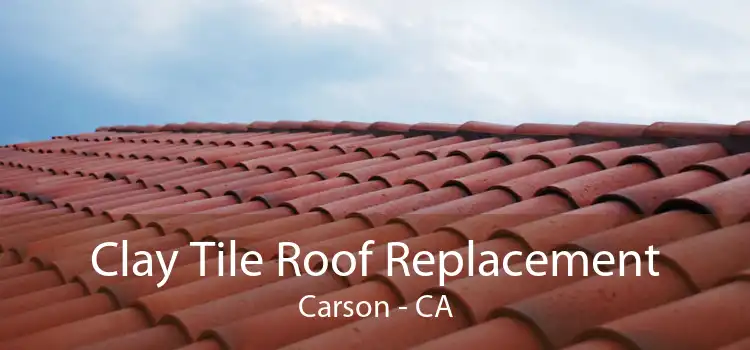 Clay Tile Roof Replacement Carson - CA