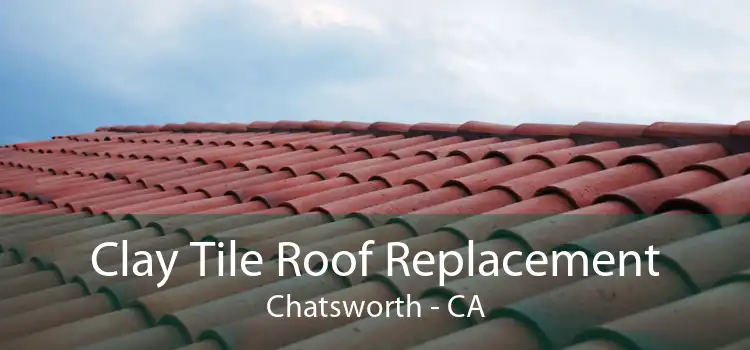 Clay Tile Roof Replacement Chatsworth - CA