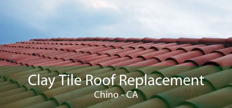 Clay Tile Roof Replacement Chino - CA