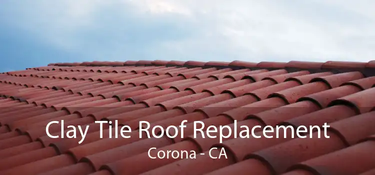 Clay Tile Roof Replacement Corona - CA