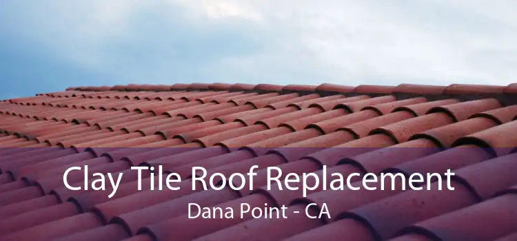 Clay Tile Roof Replacement Dana Point - CA