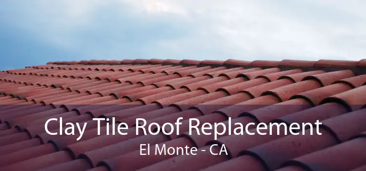 Clay Tile Roof Replacement El Monte - CA