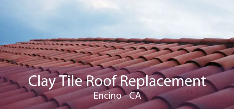 Clay Tile Roof Replacement Encino - CA