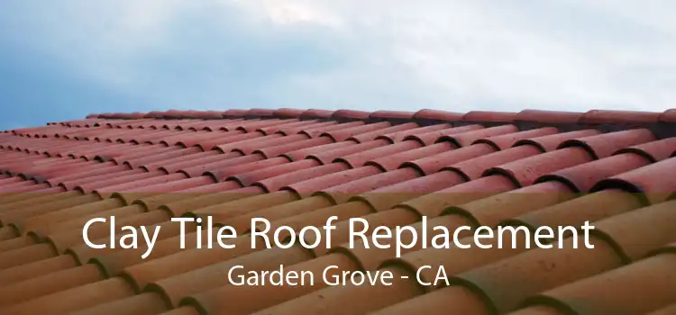 Clay Tile Roof Replacement Garden Grove - CA