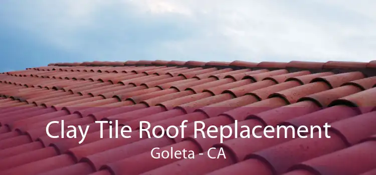 Clay Tile Roof Replacement Goleta - CA