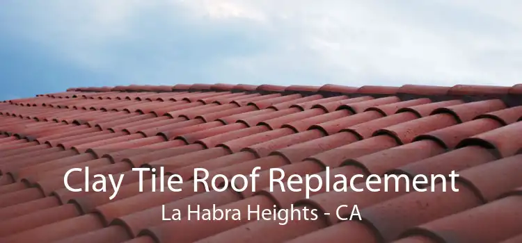Clay Tile Roof Replacement La Habra Heights - CA