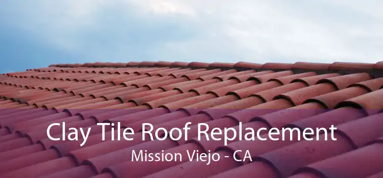 Clay Tile Roof Replacement Mission Viejo - CA