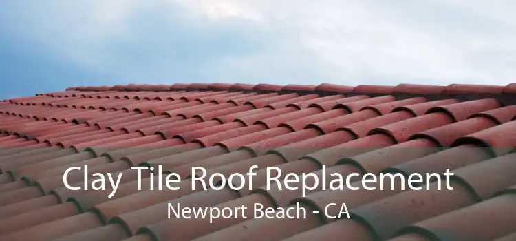 Clay Tile Roof Replacement Newport Beach - CA