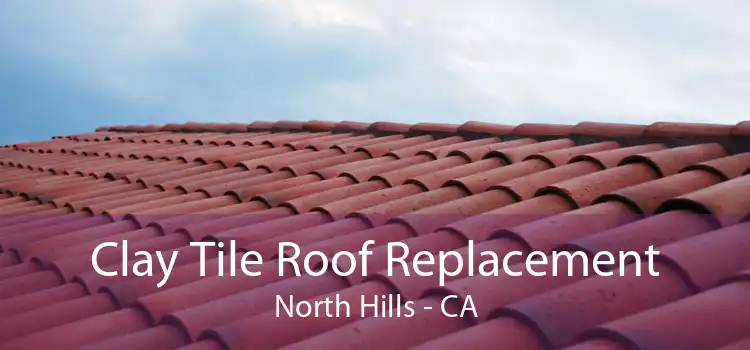 Clay Tile Roof Replacement North Hills - CA