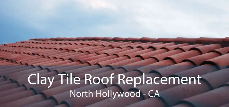 Clay Tile Roof Replacement North Hollywood - CA