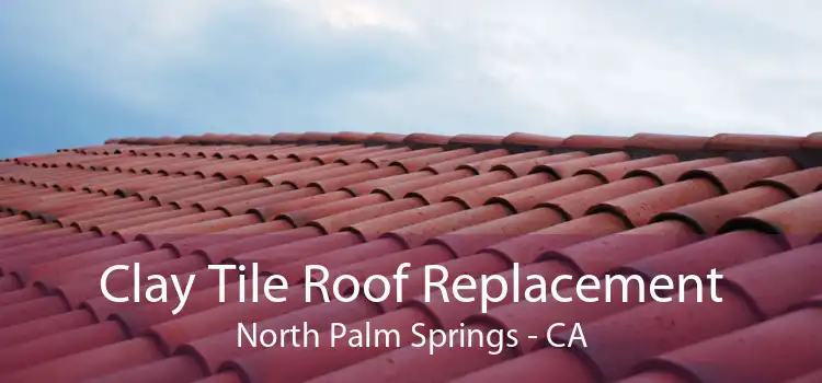 Clay Tile Roof Replacement North Palm Springs - CA