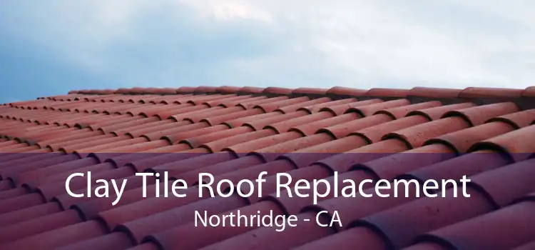 Clay Tile Roof Replacement Northridge - CA