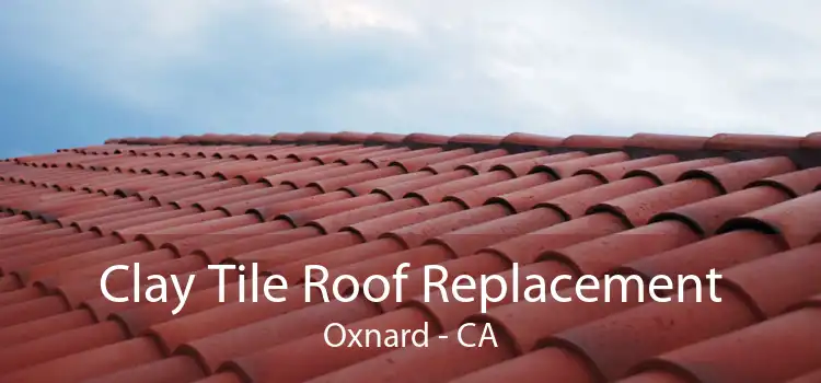 Clay Tile Roof Replacement Oxnard - CA